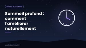 Sommeil profond : comment l'améliorer naturellement
