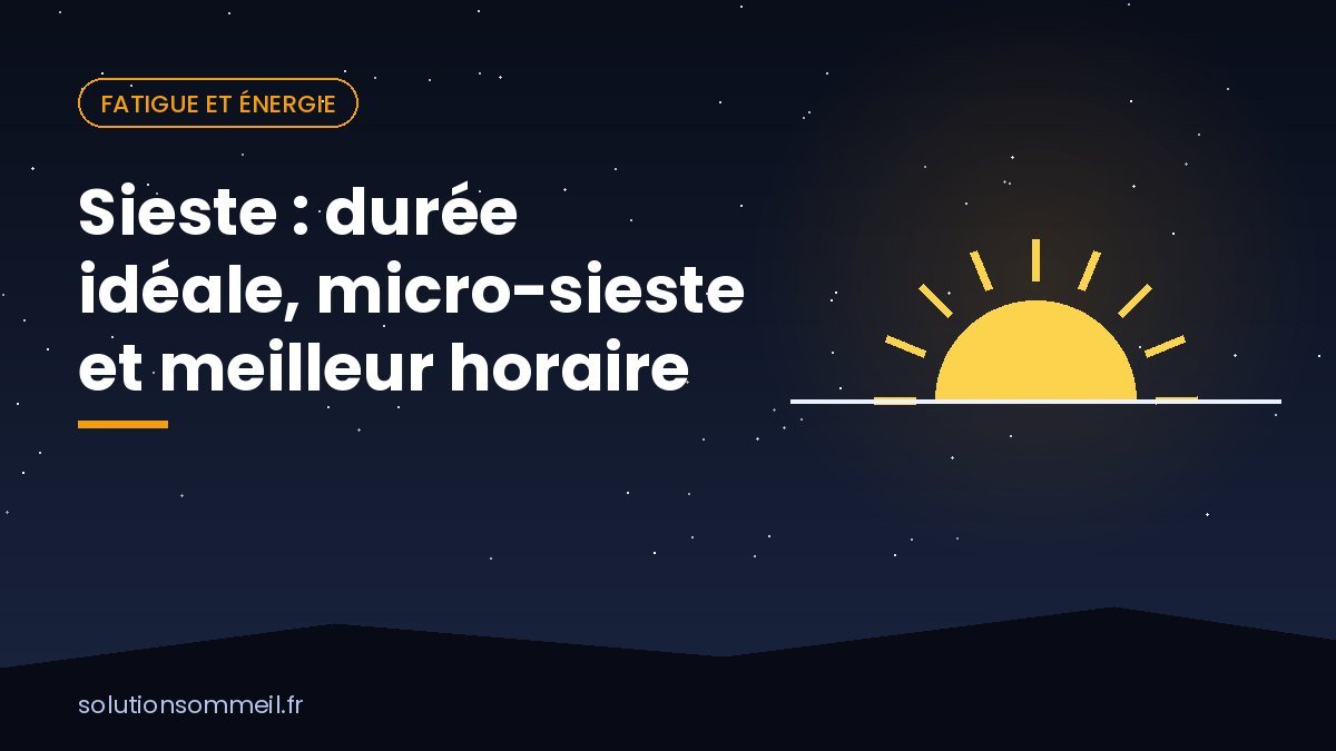 Sieste : durée idéale, micro-sieste et meilleur horaire