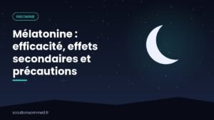 Mélatonine : efficacité, effets secondaires et précautions