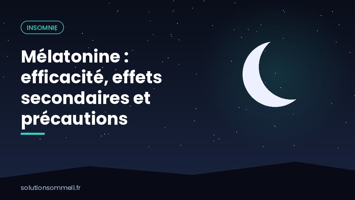Mélatonine : efficacité, effets secondaires et précautions