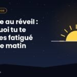 Fatigue au réveil : pourquoi tu te réveilles fatigué chaque matin